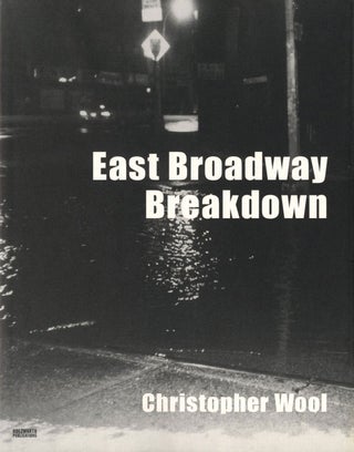 Item #110286 Christopher Wool: East Broadway Breakdown. Christopher WOOL
