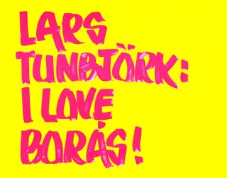 Item #110928 Lars Tunbjörk: I Love Borås [SIGNED]. Lars TUNBJÖRK, Greger, ULF NILSON