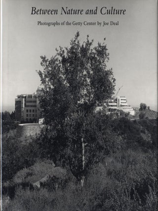 Item #111119 Between Nature and Culture: Photographs of the Getty Center by Joe Deal. Joe DEAL,...