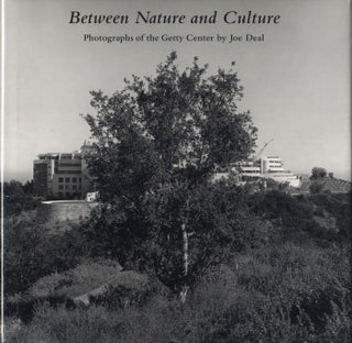 Item #111119 Between Nature and Culture: Photographs of the Getty Center by Joe Deal. Joe DEAL,...