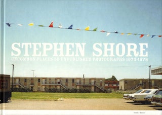 Item #111144 Stephen Shore: Uncommon Places, 50 Unpublished Photographs 1973 - 1978. Stephen...