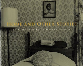 Item #111172 Home and Other Stories: Photographs by Catherine Wagner (Soft Cover First Edition)....