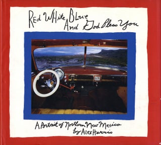 Item #111194 Alex Harris: Red White Blue And God Bless You: A Portrait of Northern New Mexico....