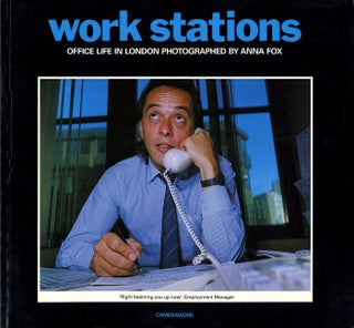 Item #111200 Work Stations: Office Life in London Photographed by Anna Fox. Anna FOX, Sunil,...