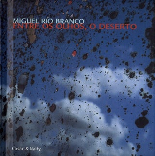 Item #111466 Miguel Rio Branco: Entre Os Olhos, O Deserto. Miguel RIO BRANCO, David Levi, STRAUSS