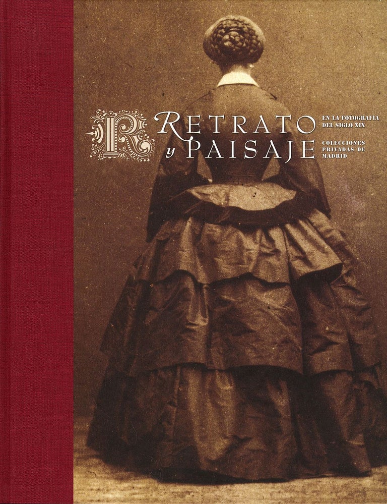 Retrato y Paisaje en la fotografía del siglo XIX: Colecciones privadas de Madrid /...