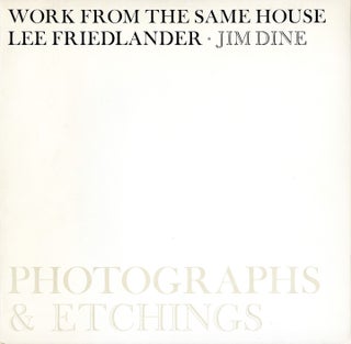 Item #112054 Work from the Same House: Photographs and Etchings by Lee Friedlander and Jim Dine...