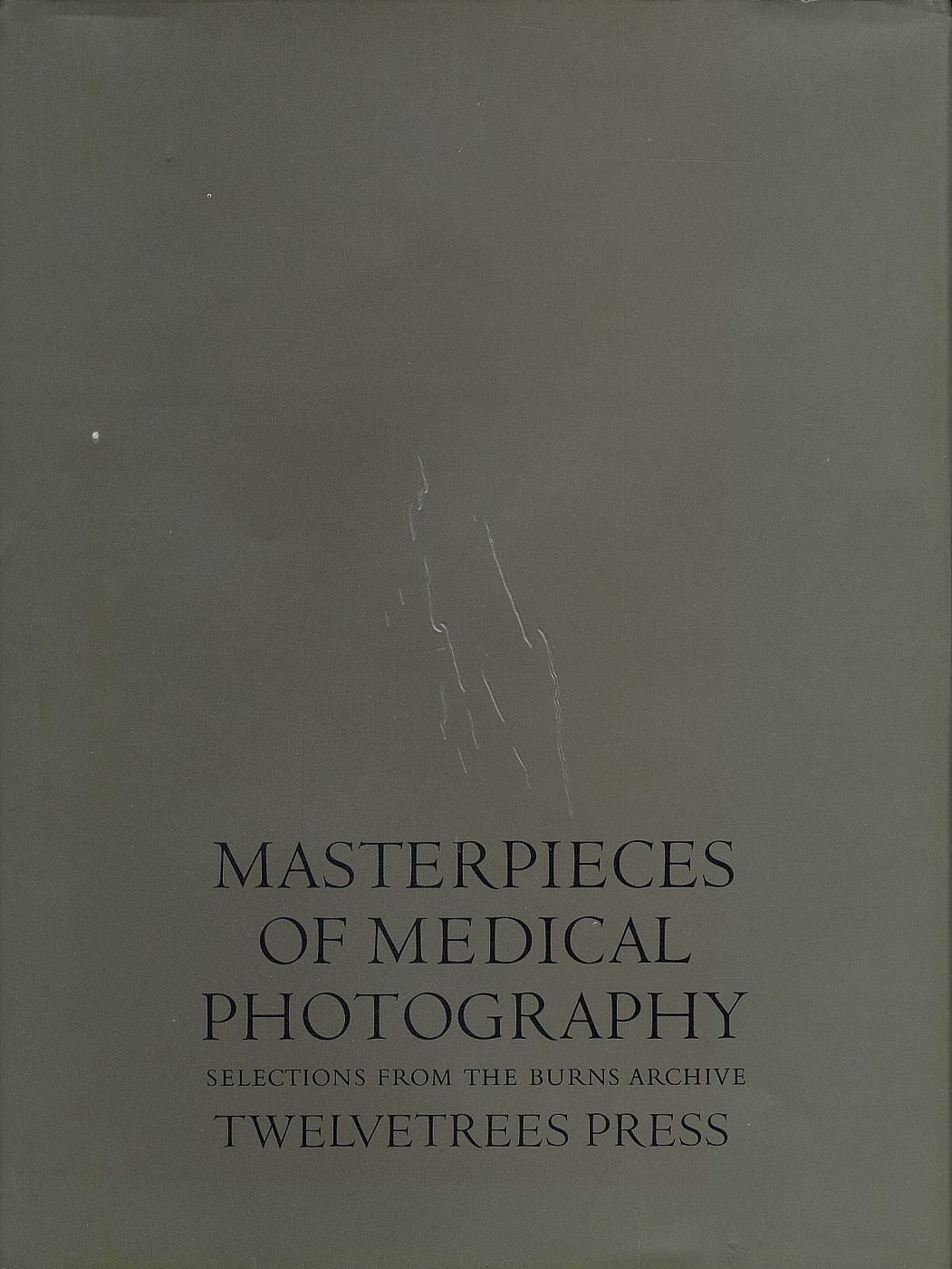 Masterpieces of Medical Photography: Selections from the Burns Archive