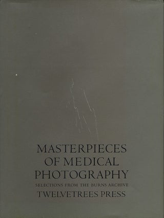 Item #112097 Masterpieces of Medical Photography: Selections from the Burns Archive. Joel-Peter...