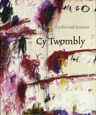 Item #112159 Cy Twombly: Cycles and Seasons. Cy TWOMBLY, Nicholas, SEROTA, Richard, SHIFF,...