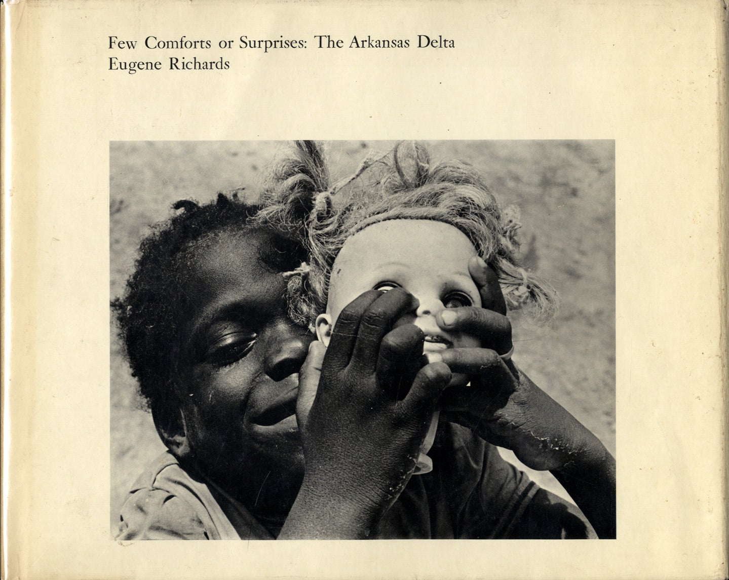 Eugene Richards: Few Comforts or Surprises: The Arkansas Delta (First Hardcover Edition)