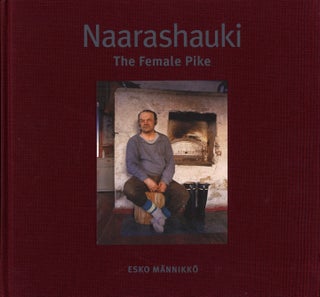 Item #112372 Esko Männikkö: Naarashauki: The Female Pike (Second Edition) [SIGNED]. Esko...