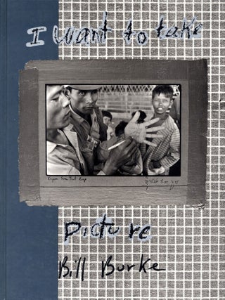 Item #112565 Bill Burke: I Want to Take Picture (First Edition, with Printer's Proofs from Nexus...