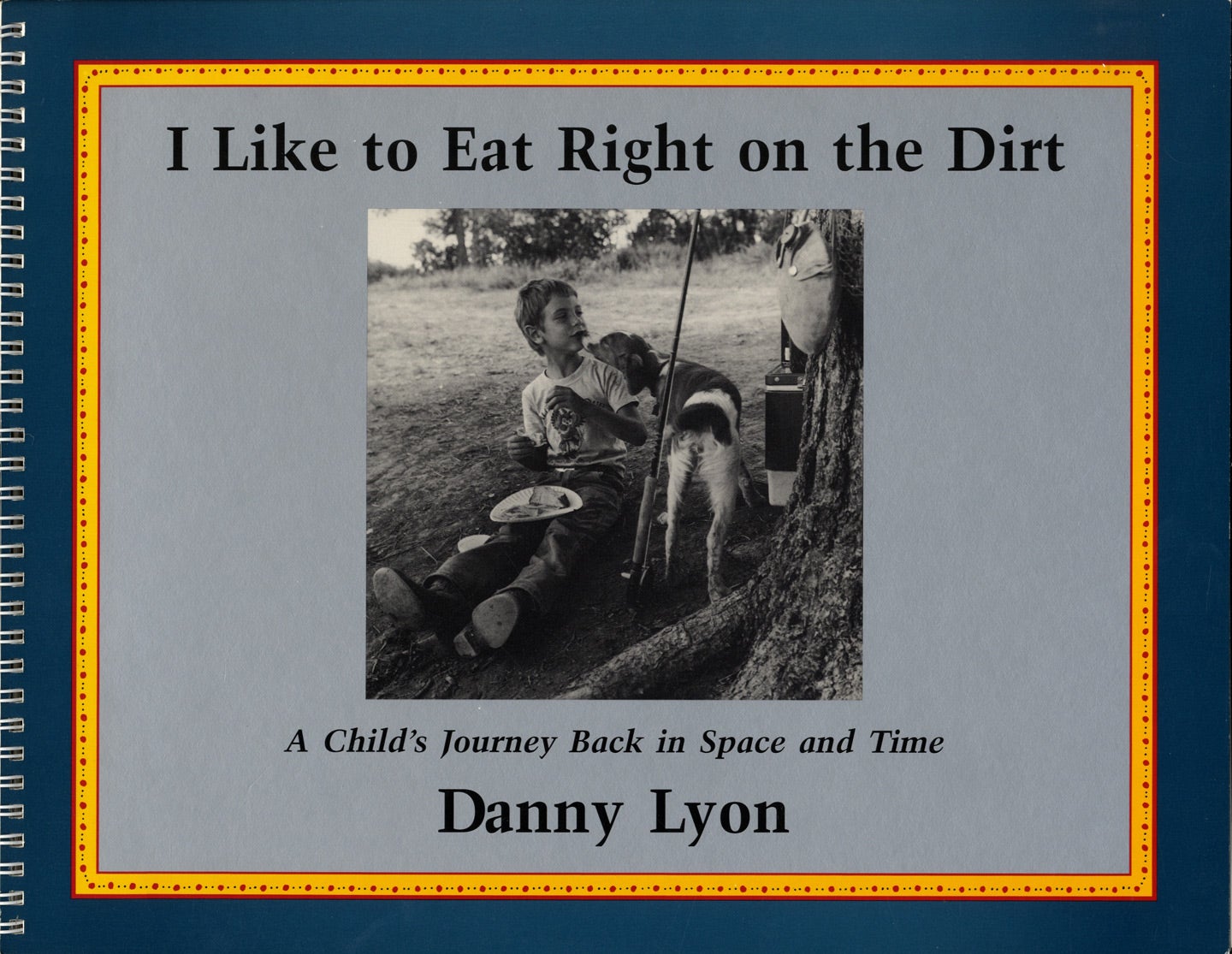 Danny Lyon: I Like to Eat Right on the Dirt: A Child's Journey Back in Space and Time [SIGNED]