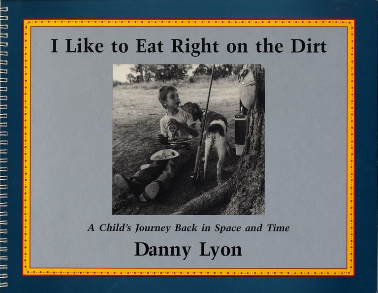 Danny Lyon: I Like to Eat Right on the Dirt: A Child's Journey Back in Space and Time [SIGNED