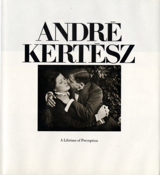Item #112650 André Kertész: A Lifetime of Perception. André KERTÉSZ, Ben, LIFSON,...