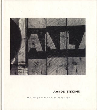 Item #112858 Aaron Siskind : The Fragmentation of Language (Robert Mann Gallery). Aaron SISKIND,...
