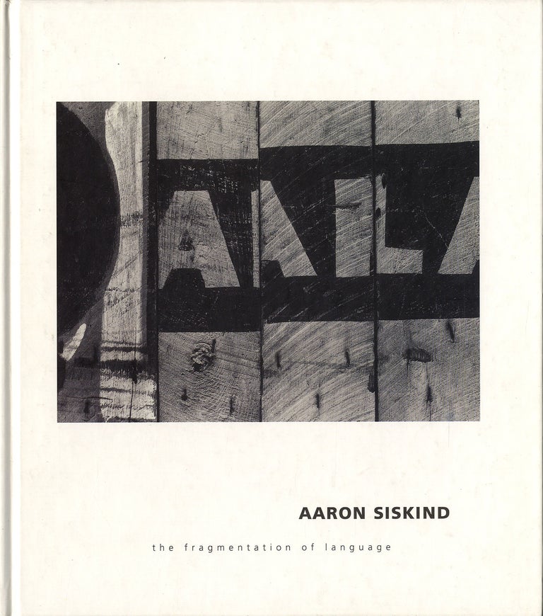 Aaron Siskind : The Fragmentation of Language (Robert Mann Gallery