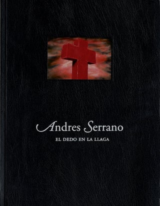Item #112868 Andres Serrano: El Dedo en la Llaga. Andres SERRANO, Mieke, BAL, Olivia Maria, RUBIO