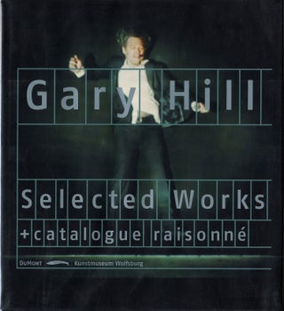Item #112897 Gary Hill: Selected Works & Catalogue Raisonné. Gary HILL, Holger, BROEKER, Heinz,...