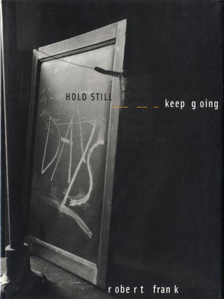 Item #113057 Robert Frank: Hold Still, Keep Going (First Edition). Robert FRANK, Christoph,...