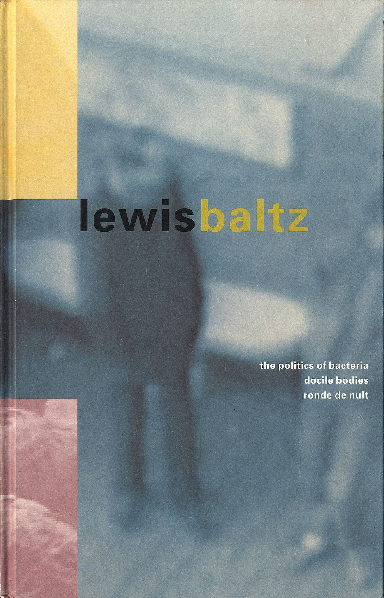 Lewis Baltz: The Politics of Bacteria, Docile Bodies, Ronde de Nuit (MOCA, Los Angeles Exhibition Catalogue) [SIGNED]