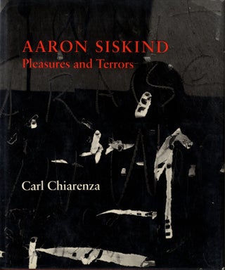 Item #113148 Aaron Siskind: Pleasures and Terrors [SIGNED (for members of The Presidents Club of...